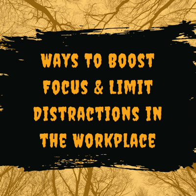 Ways To Boost Focus & Limit Distractions in the Workplace