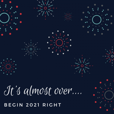 It's almost over.... begin 2021 right.